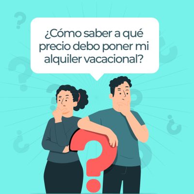 ¿CÓMO SABER A QUÉ PRECIO DEBO PONER MI ALQUILER VACACIONAL?