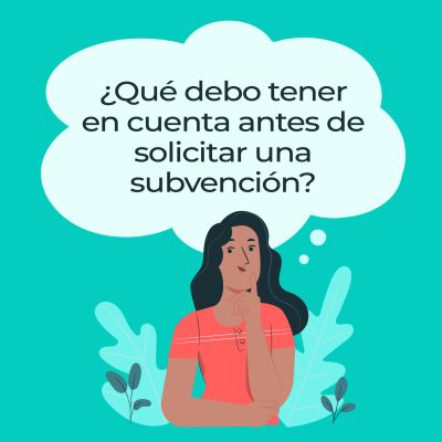 ¿QUÉ DEBO TENER EN CUENTA ANTES DE SOLICITAR UNA SUBVENCIÓN?