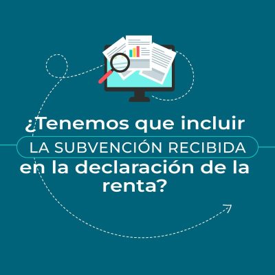 ¿TENEMOS QUE INCLUIR LA SUBVENCIÓN RECIBIDA EN LA DECLARACIÓN DE LA RENTA?
